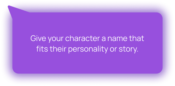 Give your character a name that fits their personality or story.